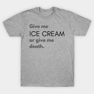 Give Me Ice Cream or Give Me Death T-Shirt